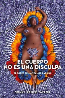 El cuerpo no es una disculpa.  Sonya Renee Taylor