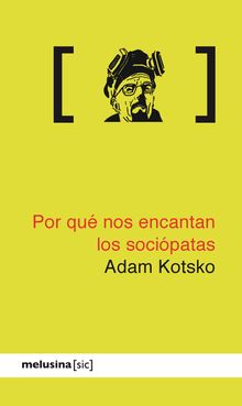 Por qu nos encantan los socipatas.  Adam Kotsko