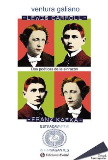 Lewis Carroll y Franz Kafka. Dos poticas de la sinrazn.  Ventura Galiano