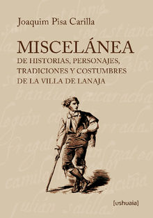 Miscelnea de historias, personajes, tradiciones y costumbres de la villa de Lanaja.  Joaquim Pisa Carilla