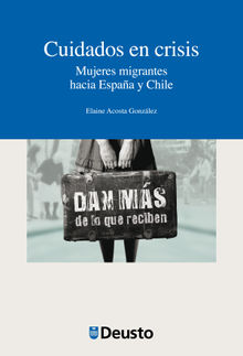 Cuidados en crisis. Mujeres migrantes hacia Espaa y Chile.  Elaine Acosta Gonzlez