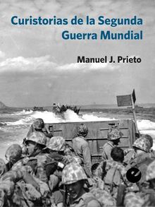 Curistorias de la Segunda Guerra Mundial.  Manuel J. Prieto