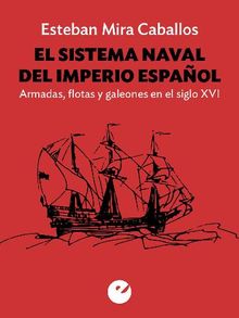 El sistema naval del Imperio espaol.  Esteban Mira Ceballos