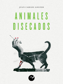 Animales disecados.  Juan Carlos Gozzer