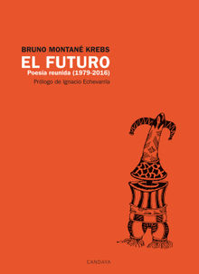 El futuro. Poesa Reunida (1979 - 2016).  Bruno Montan Krebs