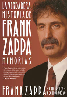 La verdadera historia de Frank Zappa.  Manuel de la Fuente Soler