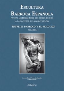 Escultura Barroca Espaola. Entre el Barroco y el siglo XXI.  Teresa Sauret Guerrero