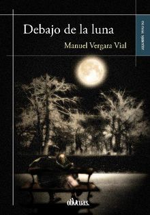 Debajo de la luna.  Manuel Vergara Vial