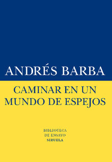 Caminar en un mundo de espejos.  Andrs Barba