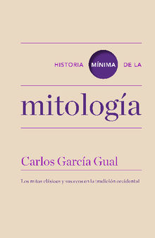 Historia mnima de la mitologa.  Carlos Garca Gual