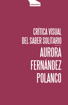 Crtica visual del saber solitario.  Aurora Fernndez Polanco