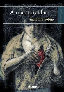 Almas torcidas.  ngel Luis Solano