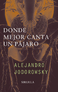 Donde mejor canta un pjaro.  Alejandro Jodorowsky