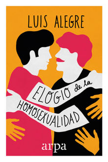 Elogio de la homosexualidad.  Luis Alegre