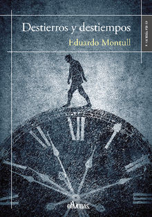 Destierros y destiempos.  Eduardo Montull