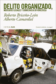 Delito organizado, mercados ilegales y democracia en Venezuela.  Alberto Camardiel
