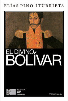 El divino Bolvar.  Elas Pino Iturrieta