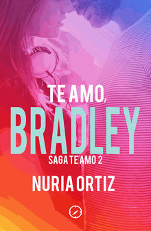 Te amo, Bradley (Serie Te amo 2).  Nuria Ortiz