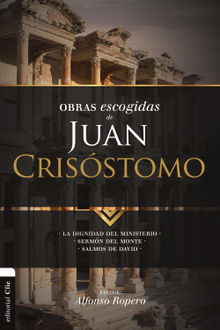 Obras escogidas de Juan Crisstomo.  Alfonso Ropero