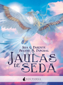 Jaulas de seda.  Selene M. Pascual