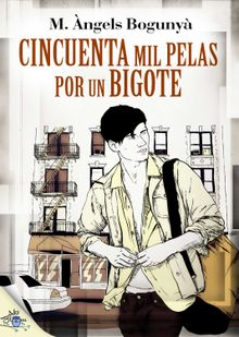 Cincuenta mil pelas por un bigote.  Maria ngels Boguny