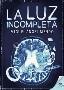 La luz incompleta.  Miguel ngel Mendo