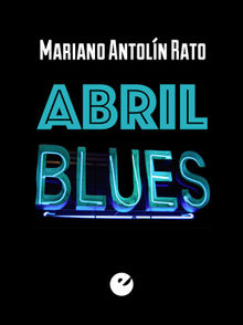 Abril blues.  Mariano Antoln Rato