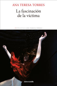 La fascinacin de la vctima.  Ana Teresa Torres