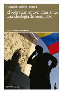 El bolivarianismo-militarismo, una ideologa de reemplazo.  Germn Carrera Damas