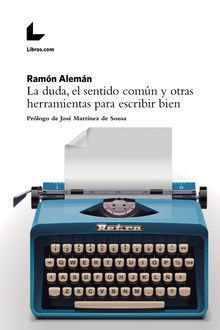 La duda, el sentido comn y otras herramientas para escribir bien.  Ramn Alemn