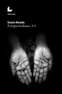 Fotoperiodismo 3.0.  Estela Alcaide