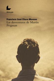 Las desventuras de Martn Prigman.  Francisco Jos Otero Moreno