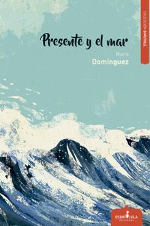 Presente y el mar.  Mara Domnguez Del Castillo