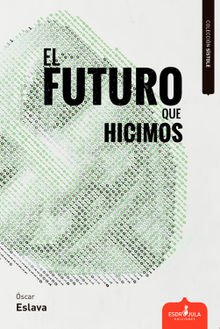 El futuro que hicimos.  scar Eslava lvarez