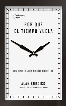 Por qu el tiempo vuela.  Alan Burdick