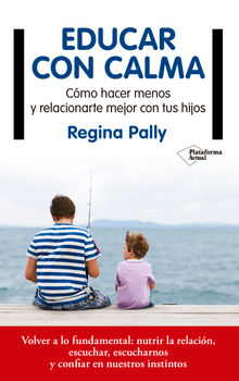 Educar con calma.  Regina Pally