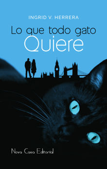 Lo que todo gato quiere.  Ingrid V. Herrera