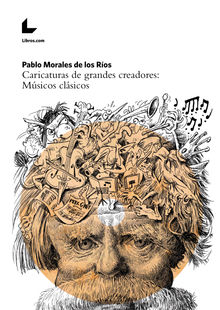 Caricaturas de grandes creadores: Msicos clsicos.  Pablo Morales de los Ros