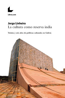 La cultura como reserva india.  Jorge Linheira