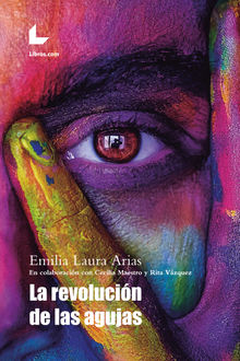 La revolucin de las agujas.  Emilia Laura Arias