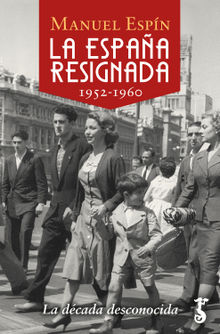 La Espaa resignada. 1952-1960.  Manuel Espn