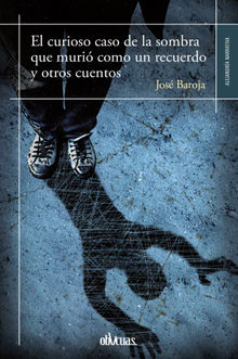 El curioso caso de la sombra que muri como un recuerdo y otros cuentos.  Jos Baroja