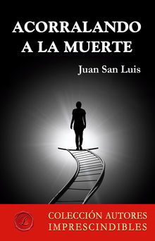 Acorralando a la muerte.  Juan San Luis