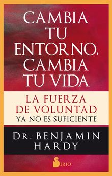 Cambia tu entorno, cambia tu vida.  Benjamin Hardy