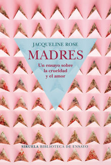 Madres. Un ensayo sobre la crueldad y el amor.  Carlos Jimnez Arribas