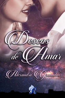 Deseos de amar.  Alexandra Granados