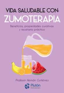 Vida saludable con: Zumoterapia.  Hernn Gutirrez