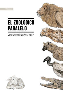 El zoologico paralelo.  Vicente Muoz Madero