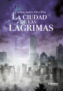 La ciudad de las lgrimas.  Ignacio Andrs Oliver Pino