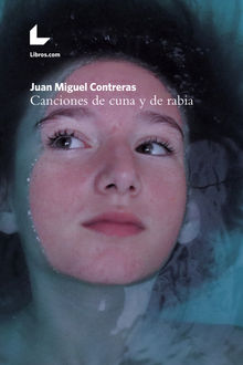 Canciones de cuna y de rabia.  Juan Miguel Contreras